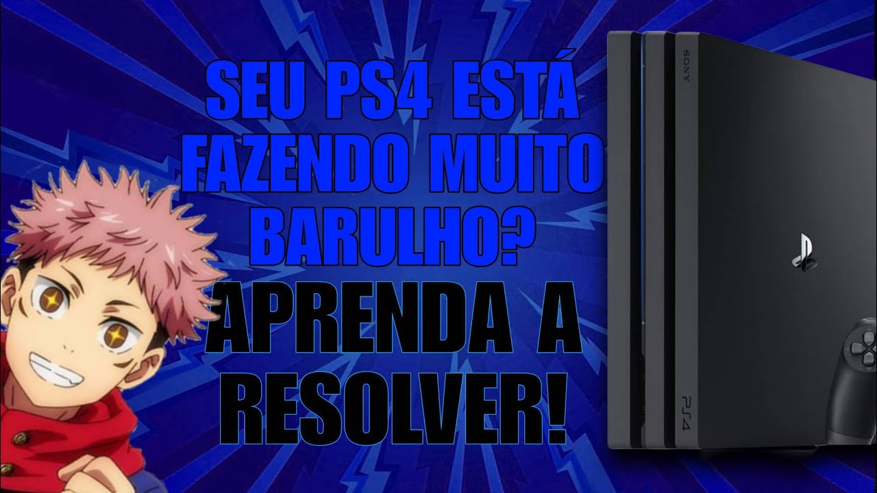 PS4 FAZENDO MUITO BARULHO?- RESOLVIDO