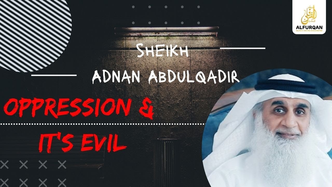 Oppression & It's Evil | Sheikh: Adnan Abdul Qadir