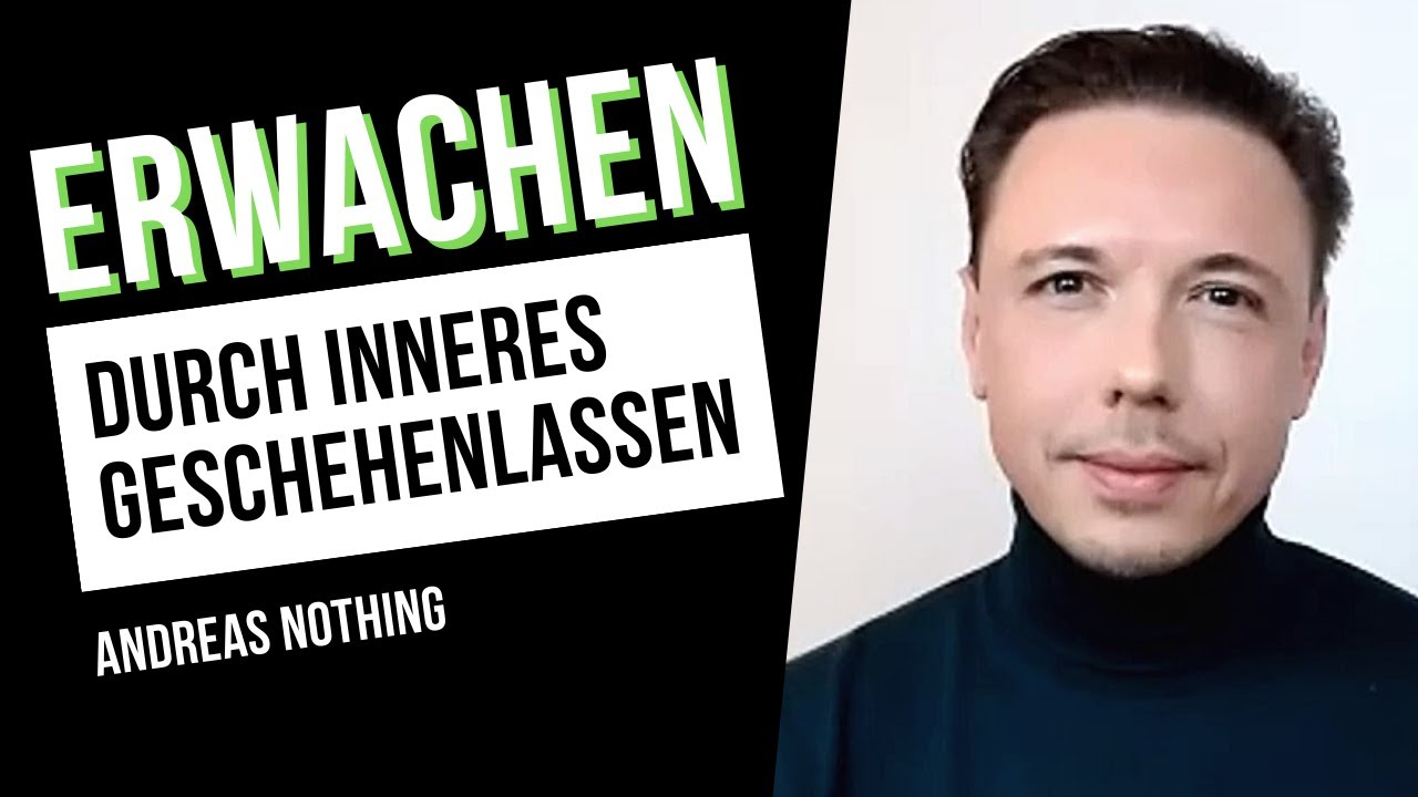 Erwachen durch inneres Geschehenlassen I Spirituelles Erwachen mit Andreas Nothing