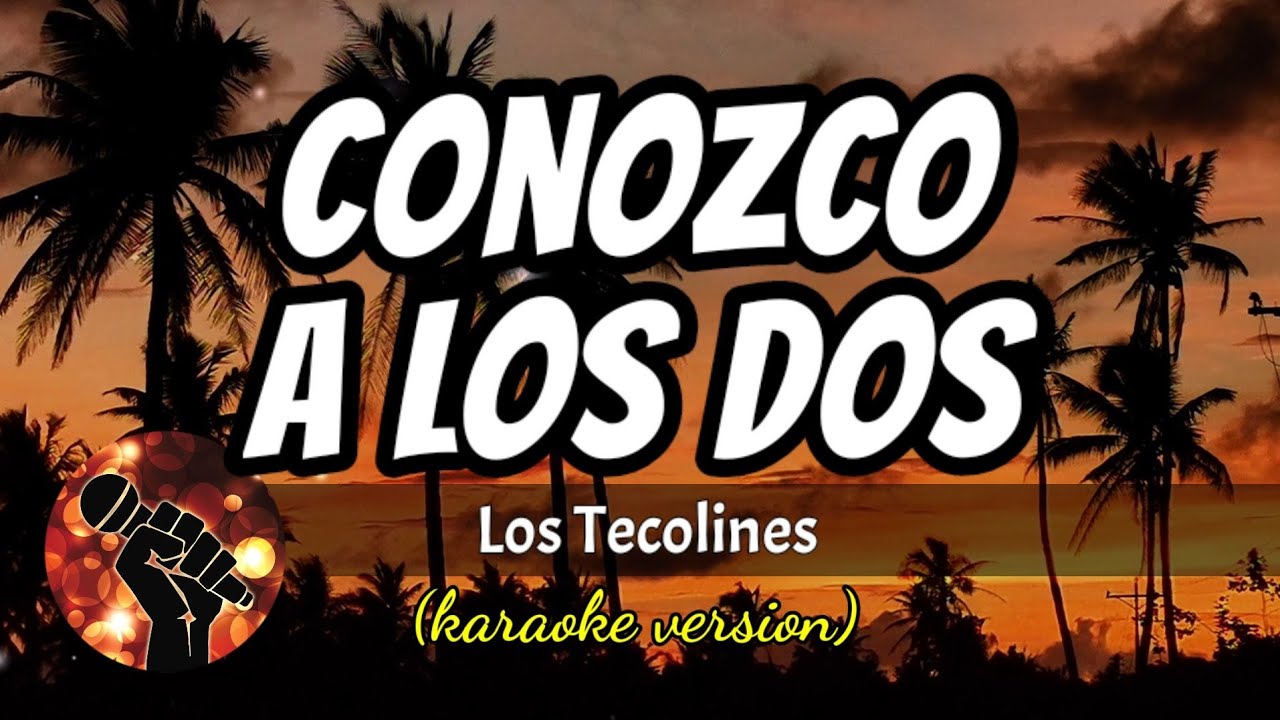 Conozco a los dos - Los Tecolines (karaoke version)