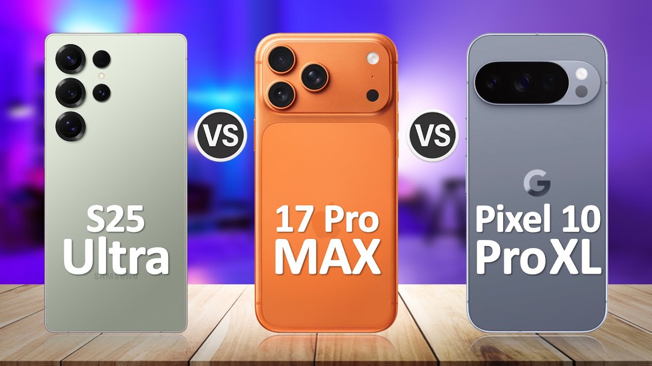 iPhone 17 Pro Max VS Samsung S25 Ultra VS Pixel 10 Pro XL