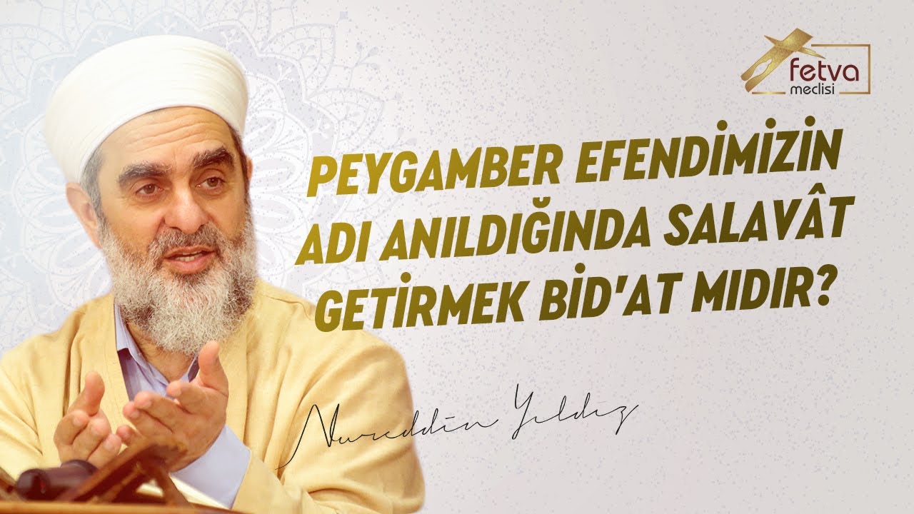 Peygamber Efendimizin Adı Anıldığında Salavât getirmek Bid'at mıdır? - Nureddin YILDIZ