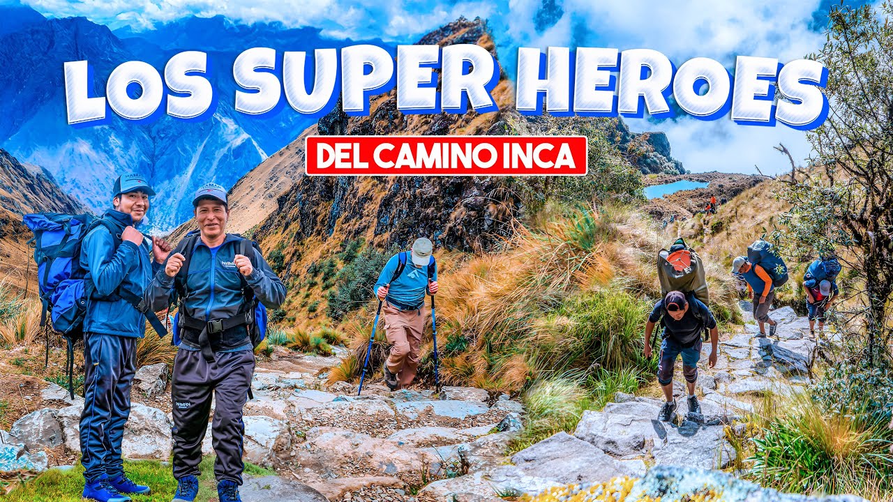 CONOCE A LOS SUPER HEROES DEL CAMINO INCA &ldquo;LOS PORTEADORES&rdquo;
