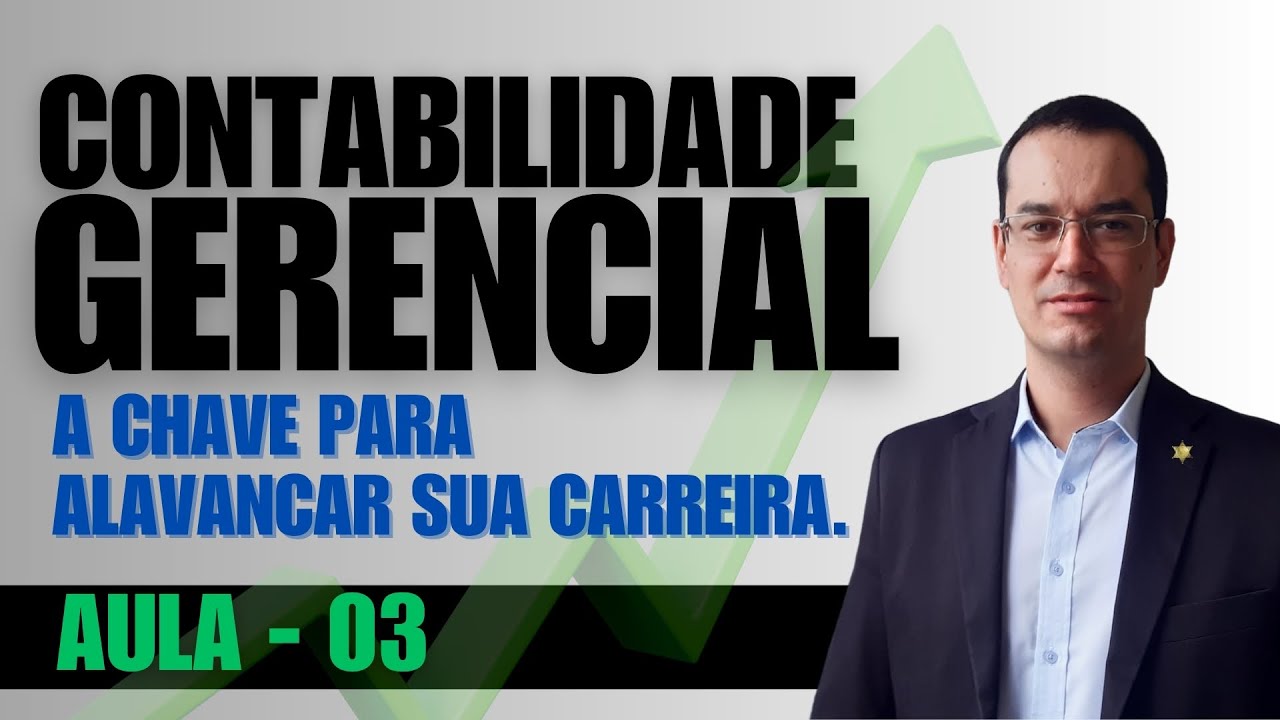 03 - POR QUE A CONTABILIDADE GERENCIAL É IMPORTANTE PARA SUA CARREIRA?