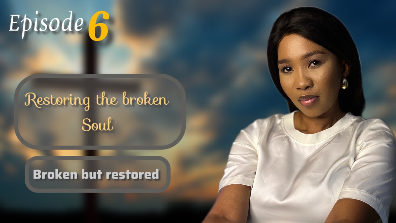Restoring the broken soul | Broken but restored episode 6✝️📖