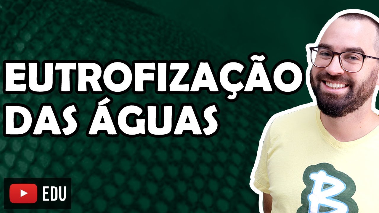 Eutrofização das águas - Aula 16 - Módulo VIII: Ecologia | Prof. Gui