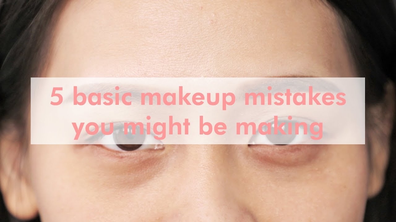 5 Basic Makeup Mistakes You Might Be Making