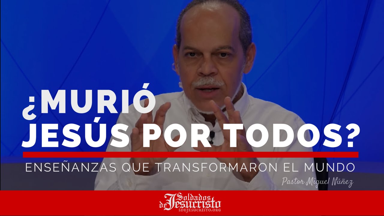 ¿Murió Jesús por todos? | Pr. Miguel Núñez