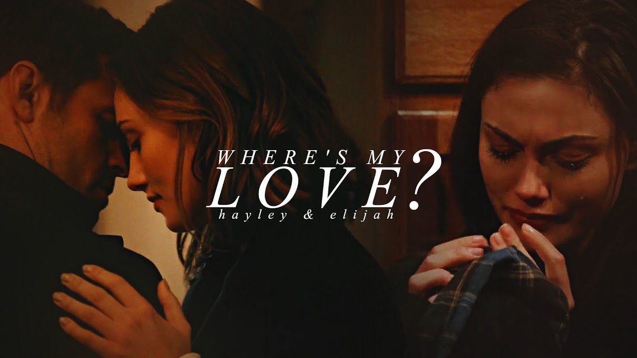 hayley & elijah | where's my love? (The Originals)
