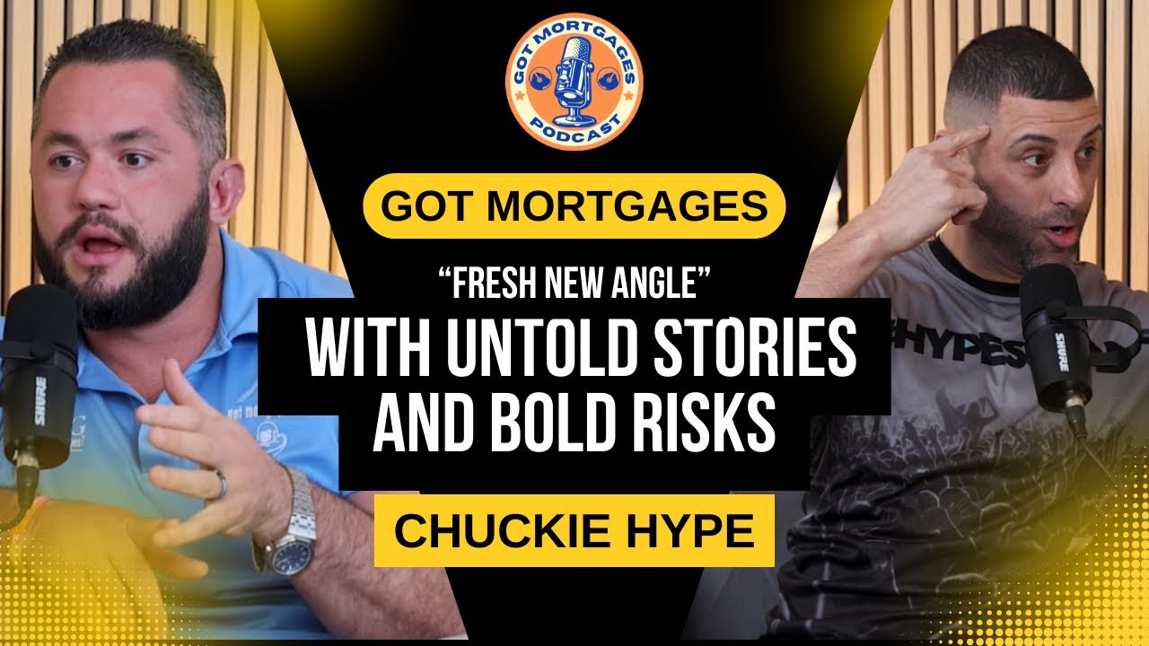 Got Mortgages Podcast with Chuckie Hype with Fresh New Angle