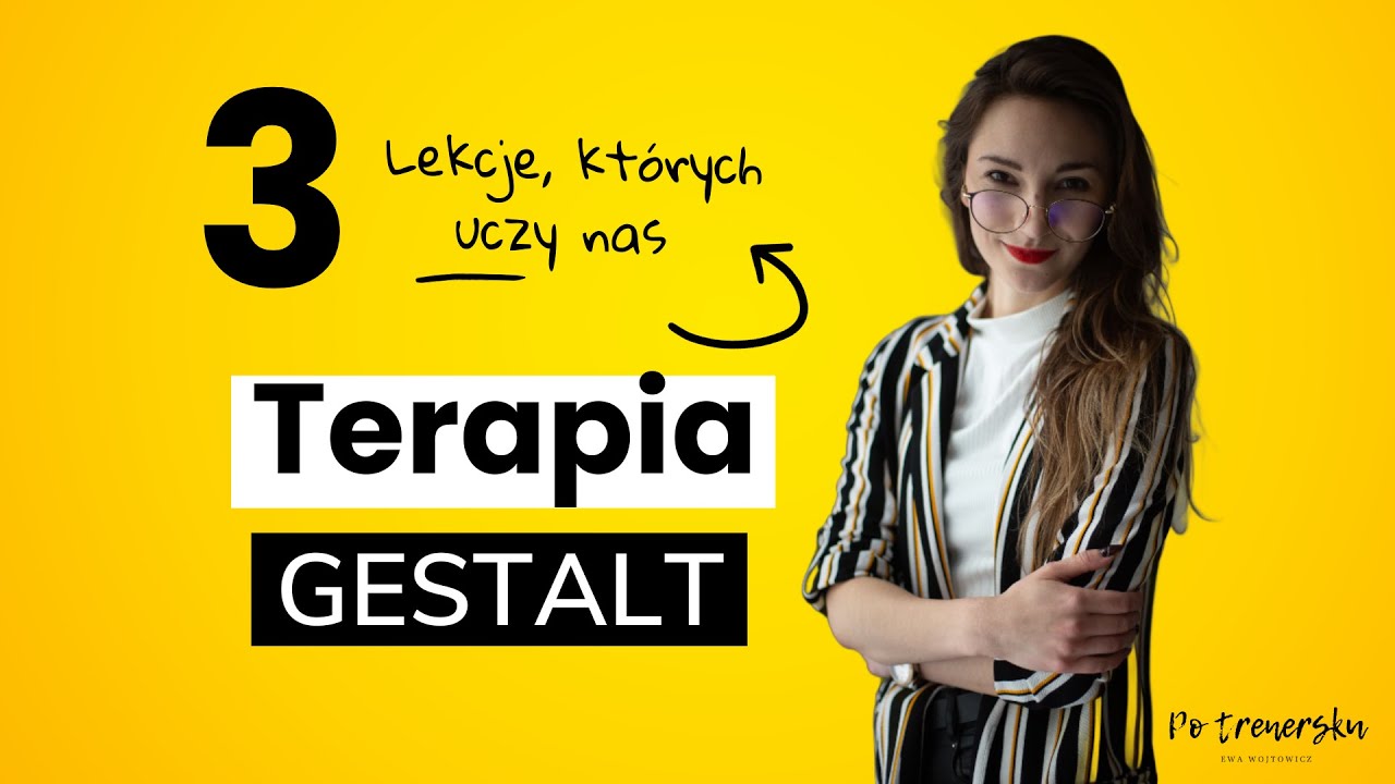 Terapia gestalt - 3 zasady, kt&oacute;re warto wprowadzić do swojego życia