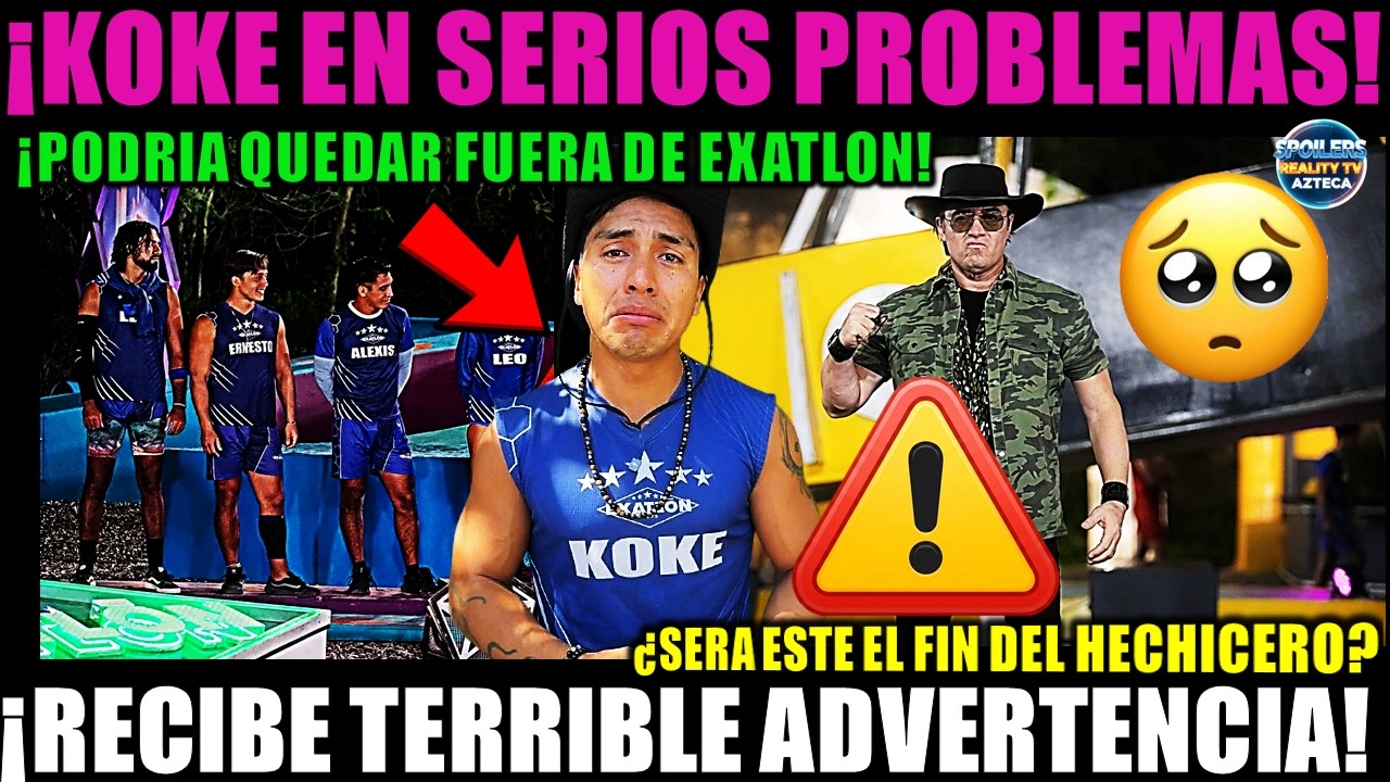 🚨⚠️😰KOKE EN SERIOS PROBLEMAS! RECIBE TERRIBLE ADVERTENCIA QUE PODRÍA SACARLO DE EXATLÓN MÉXICO 🚫🔥