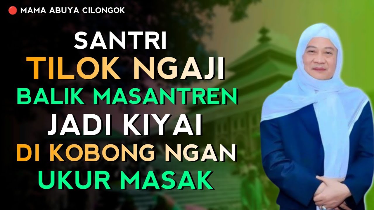 SANTRI TELOK NGAJI BALIK JADI KIYAI | ABUYA UCI CILONGOK