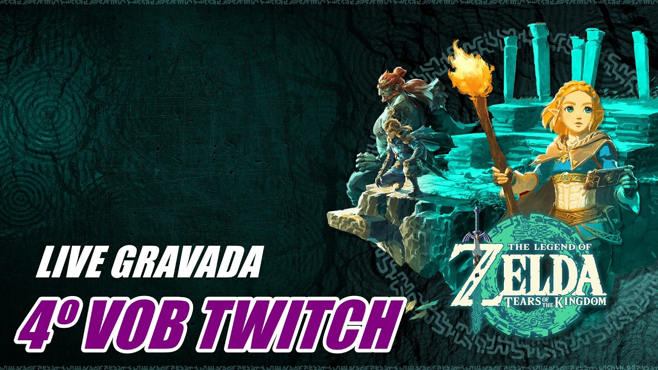 4º LIVE NA TWITCH - The Legend of Zelda: Tears of The Kingdom VOB GRAVADO #zeldatearsofthekingdom