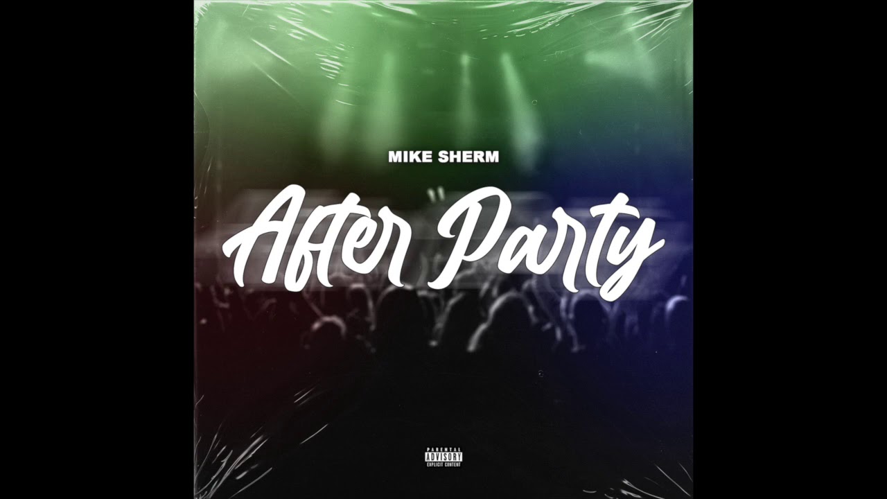 Mike Sherm - After Party (Prod. MCM Raymond)