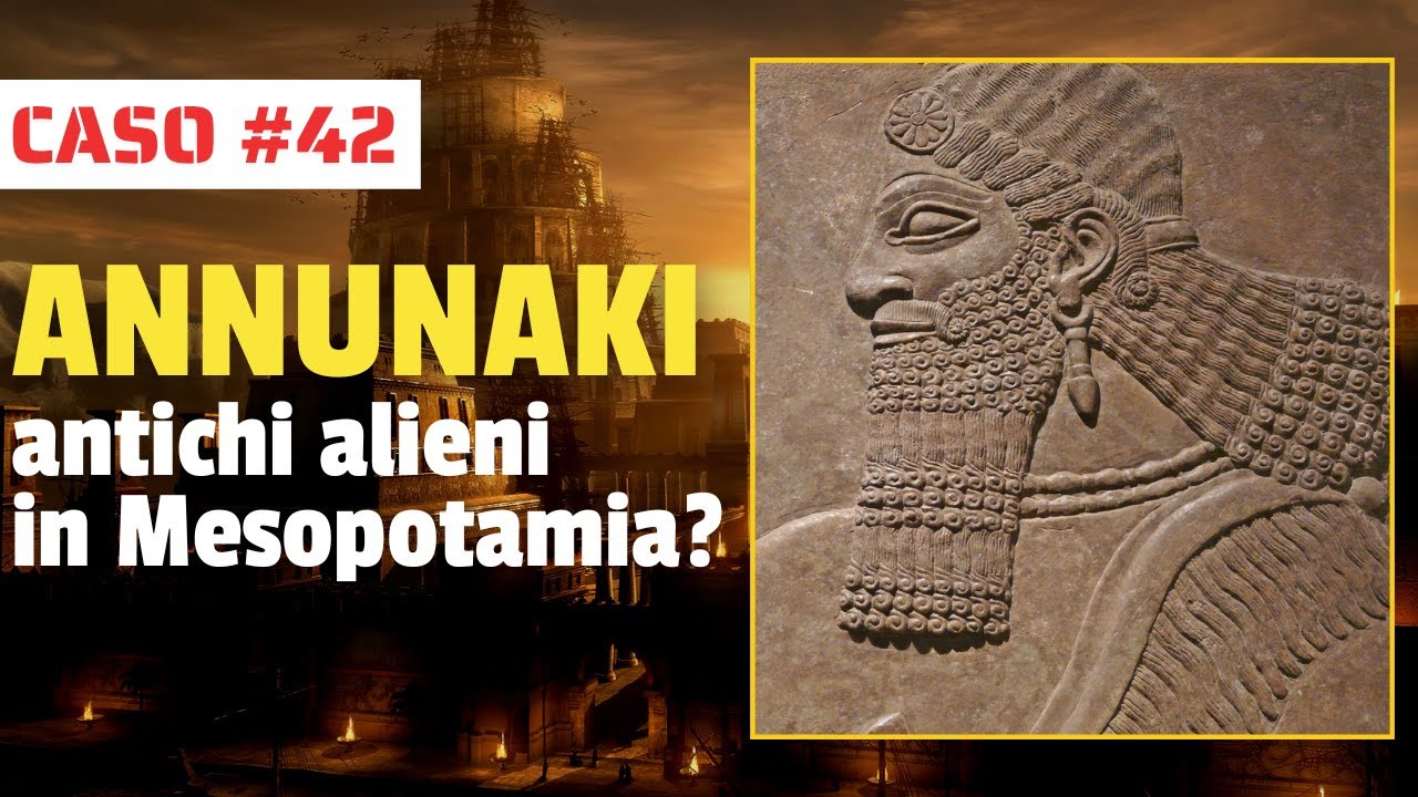 Caso#42 GLI ANUNNAKI: antichi alieni in Mesopotamia?