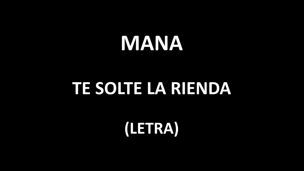 Man&aacute; - Te solte la rienda (Letra/Lyrics)