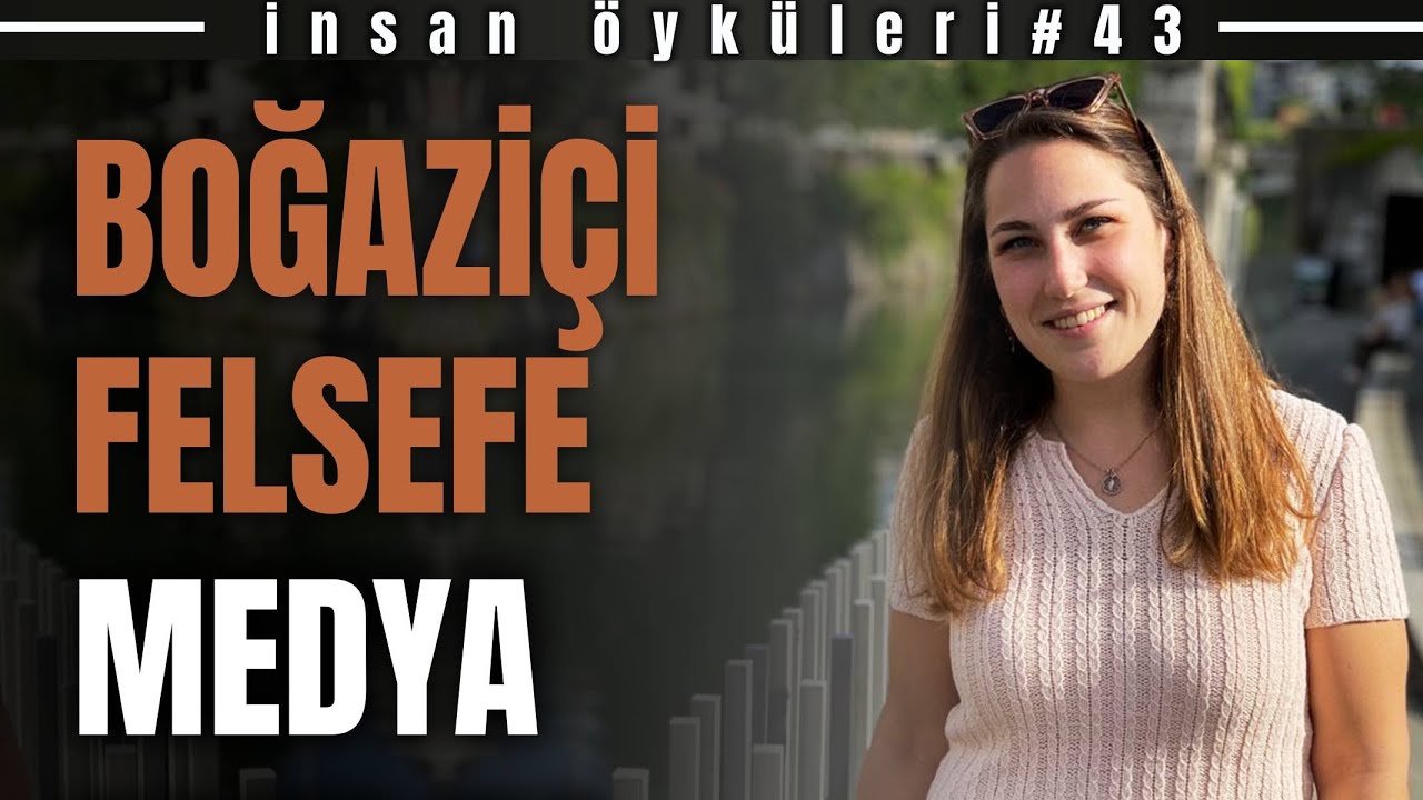 Boğaziçi Felsefe | İnsan Öyküleri Bölüm 43 - Gamze Kızıltan Part1