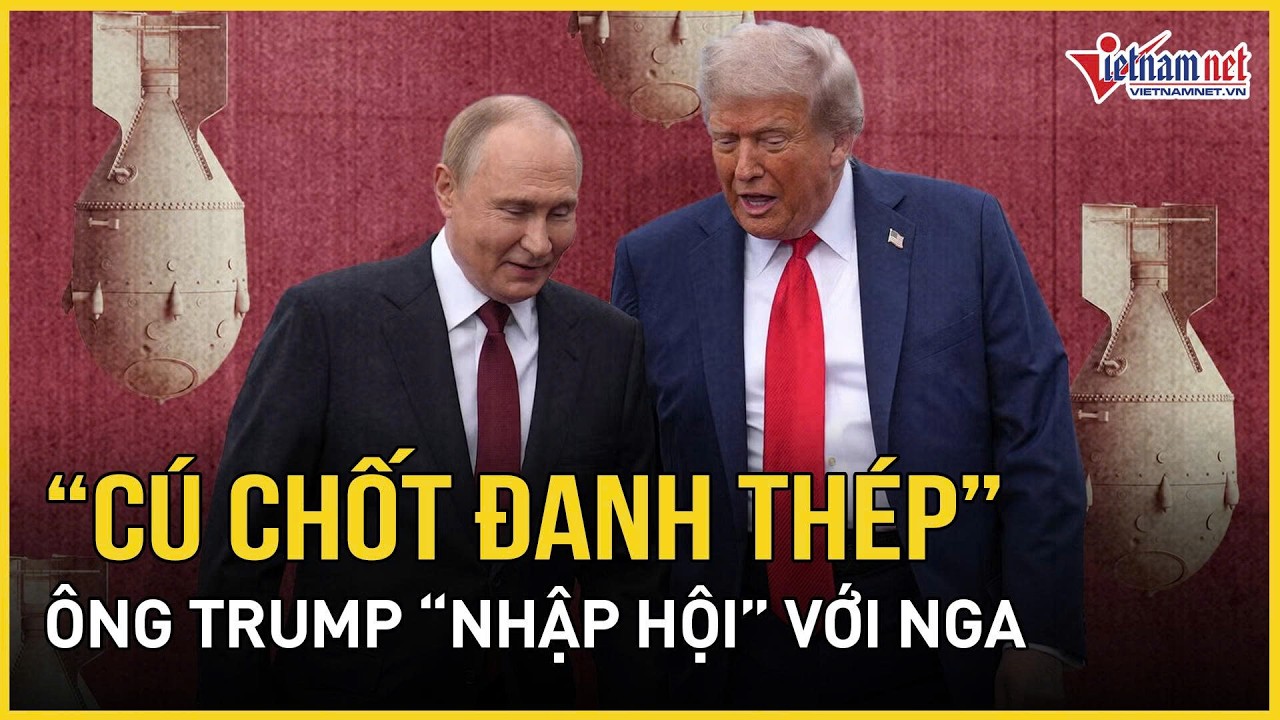 Đã rõ “cú chốt đanh thép” của ông Trump về việc “nhập hội” với Nga, “bên thứ 3” cảnh báo nóng
