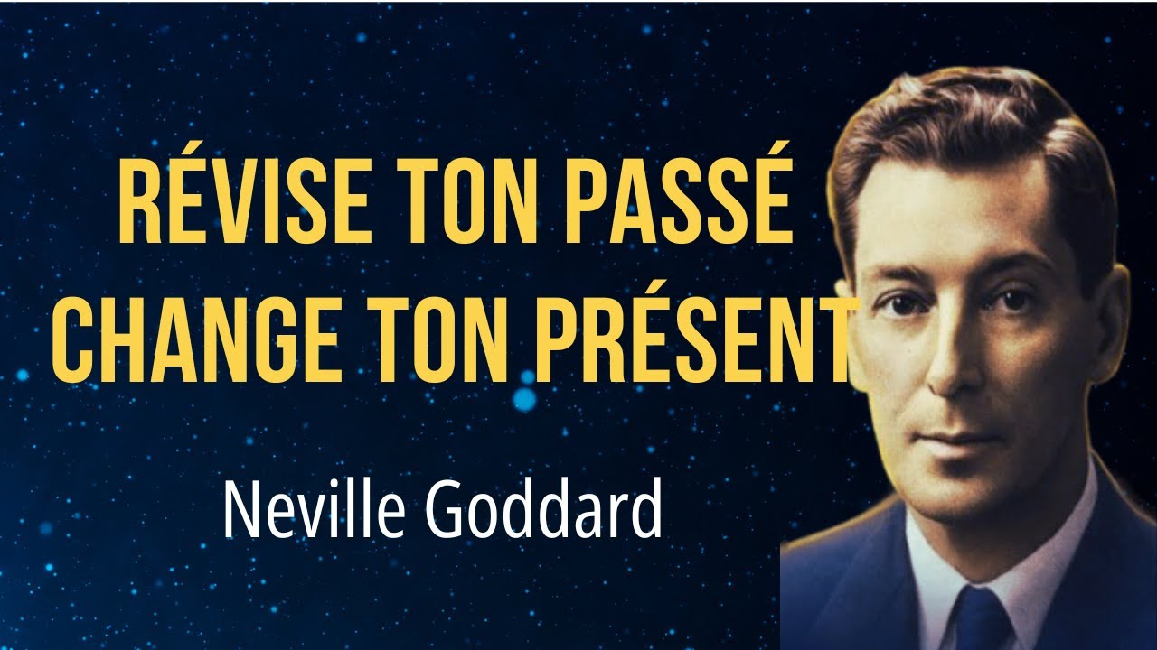 La révision - Révise ton passé, change ton présent - Neville Goddard - Loi de l'assomption