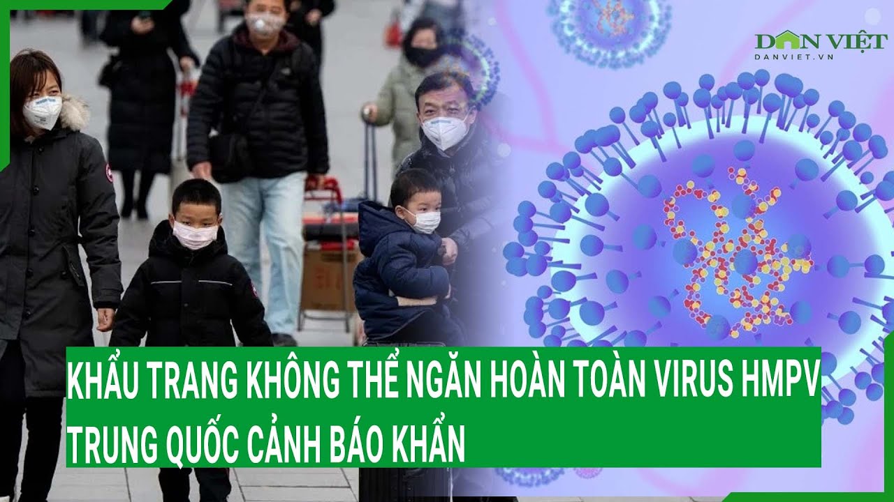 Nóng: Khẩu trang không thể ngăn hoàn toàn Virus HMPV,  Trung Quốc cảnh báo khẩn
