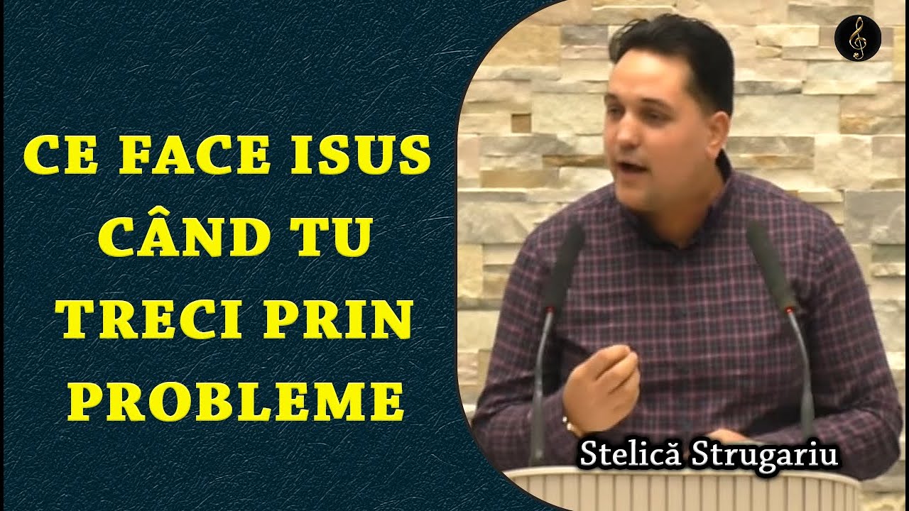 Stelică Strugariu - Ce face Isus când tu treci prin probleme | PREDICA
