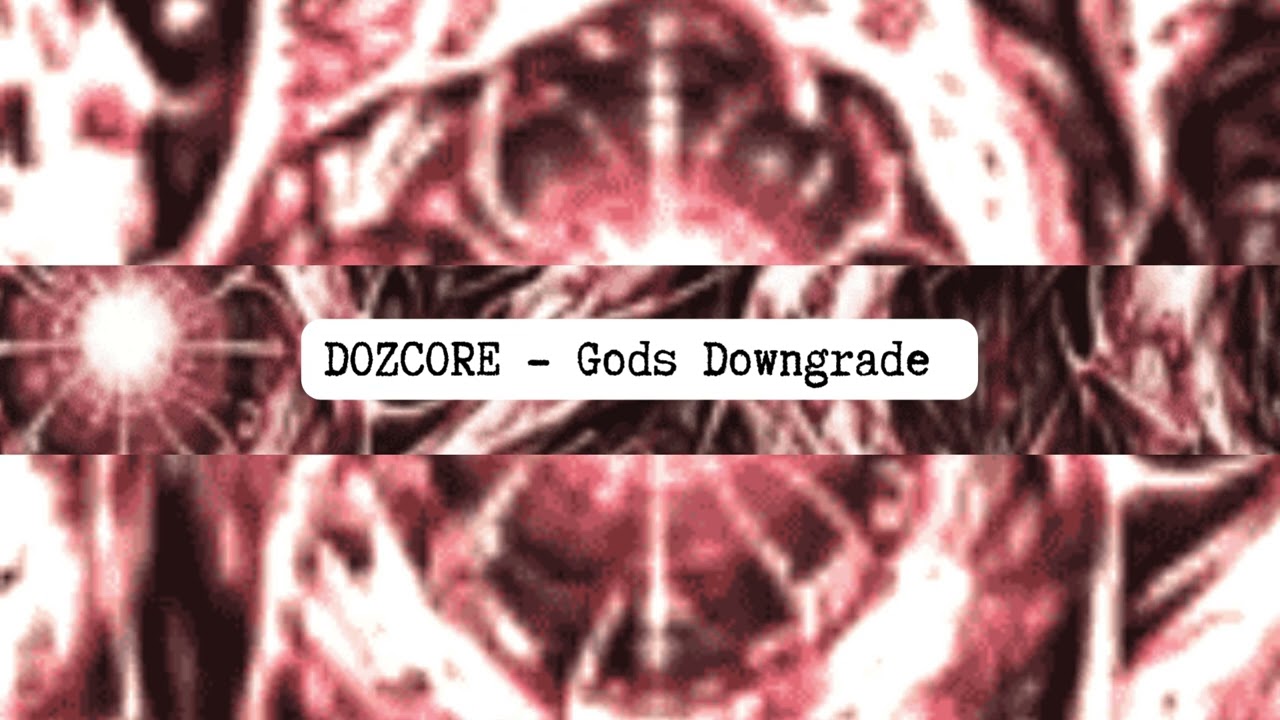 DOZCORE - Gods Downgrade [Downtempo]