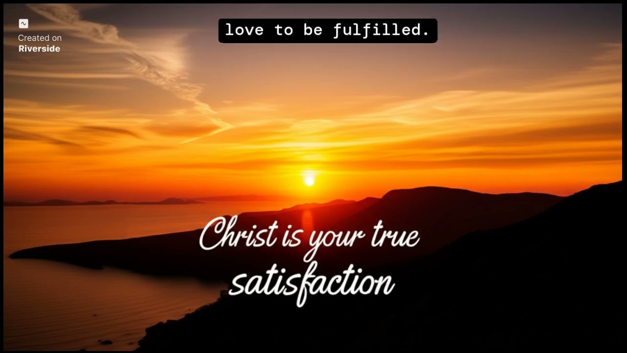 Christ is your true satisfaction (Part 1)