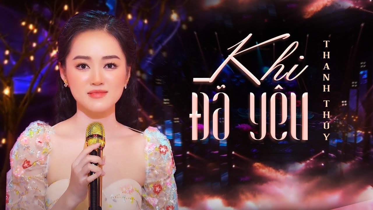 KHI ĐÃ YÊU - THANH THÚY | Tuyệt Phẩm Trữ Tình Hay Nhất | MV4K Official