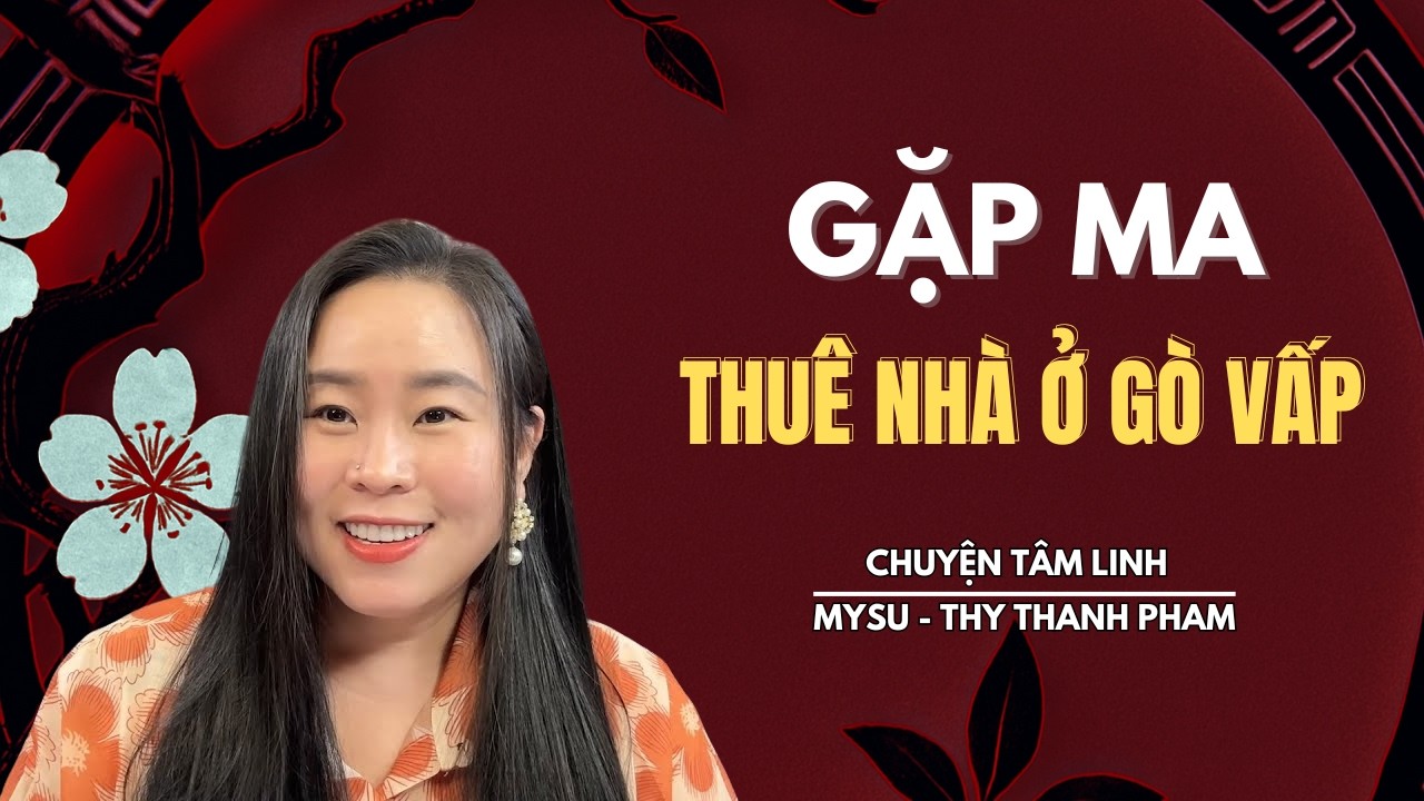 CHUYỆN MA KHÔNG QUẢNG CÁO: Gặp Ma Thuê Nhà Ở Gò Vấp - Chuyện Tâm Linh | MySu Thy Thanh Pham