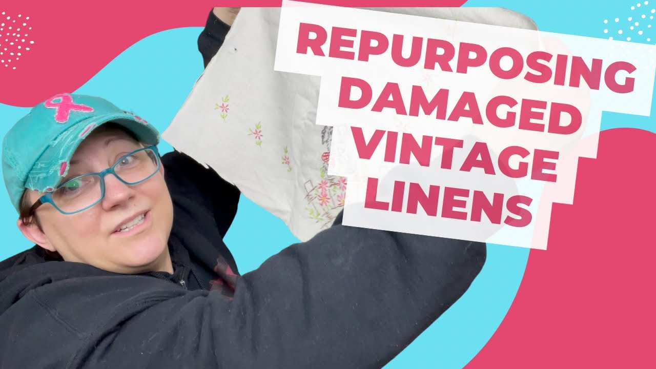 Repurposing Damaged Vintage Linens