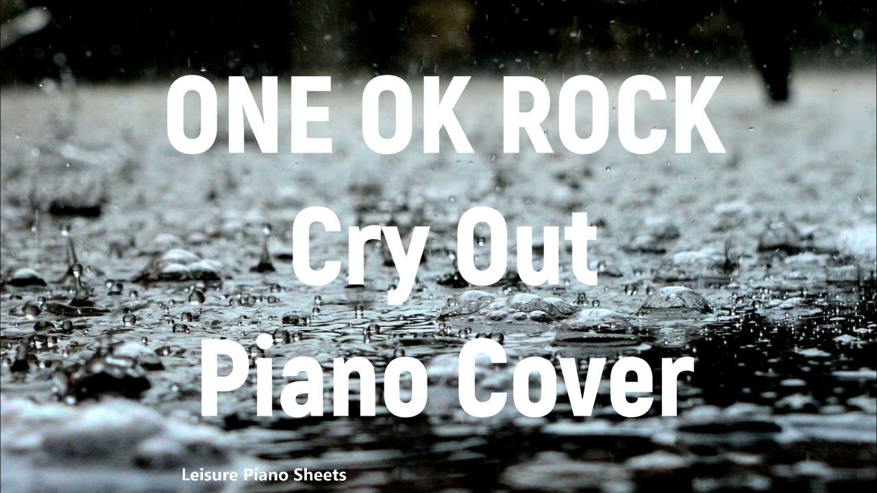 One Ok Rock - Cry Out - Piano Cover By Leisure Piano Sheets