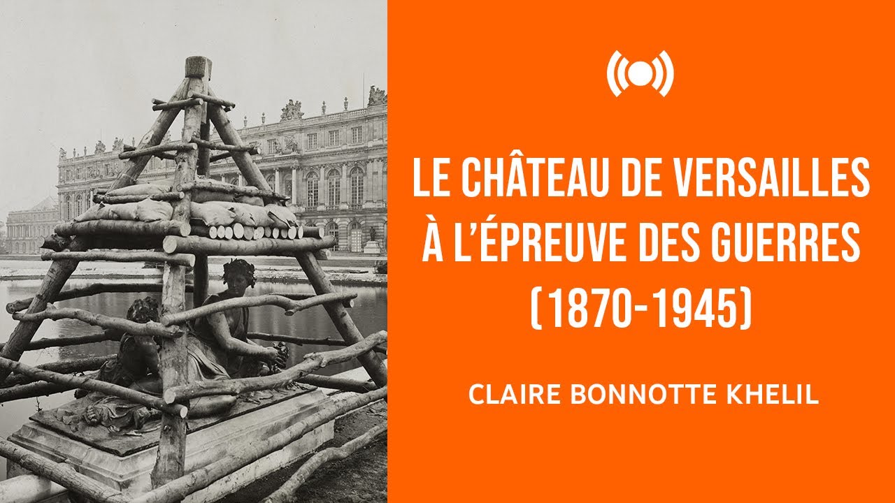 Claire Bonnotte Khelil – Le château de Versailles à l’épreuve des guerres (1870-1945)