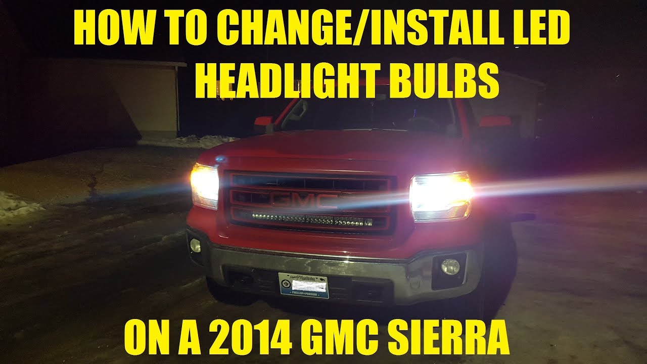 How to change/install led headlight bulbs on a 2014 GMC Sierra