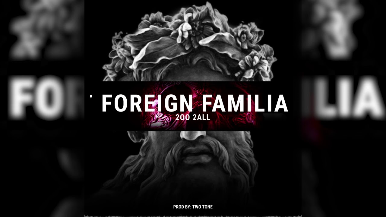 2oo 2all - Foreign Familia (Prod. By Two Tone)