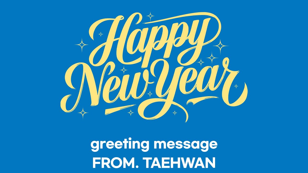 New Year's message from TAEHWAN