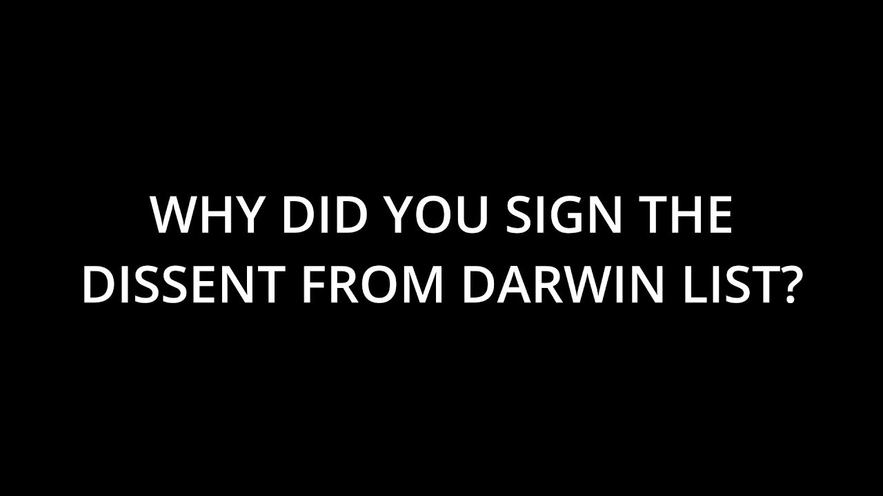 WHY DID YOU SIGN THE DISSENT FROM DARWIN LIST?