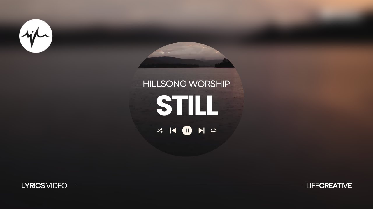 Hillsong Worship - Still (Lyrics Video) | LifeCreative