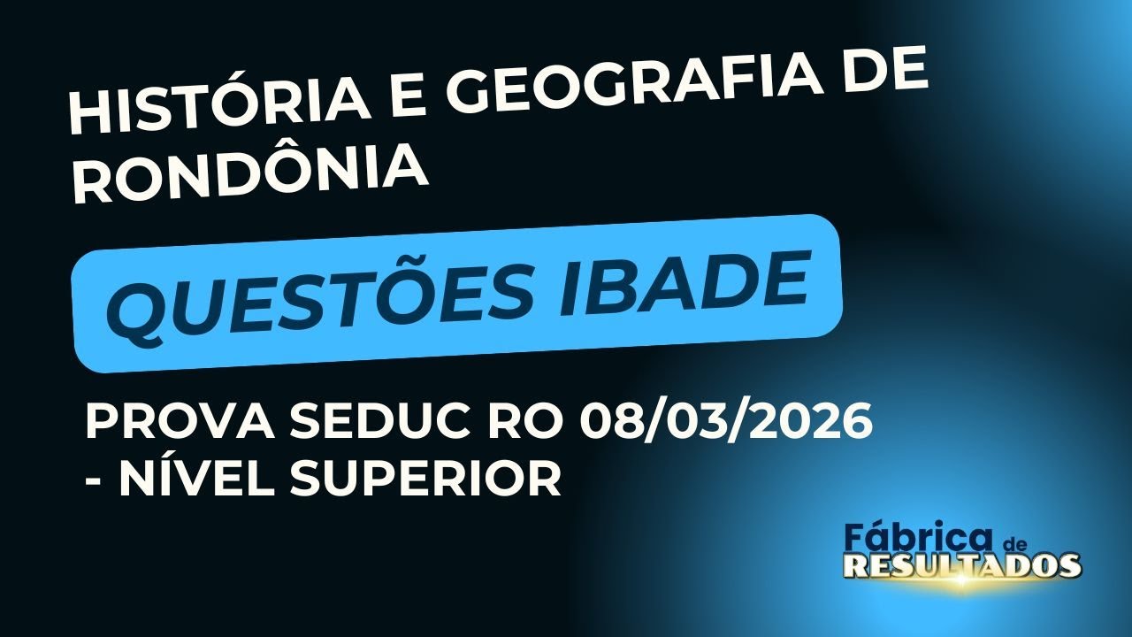 Concurso SEDUC RO - Questões de história e geografia de Rondônia Nível Superior 08/03/2026
