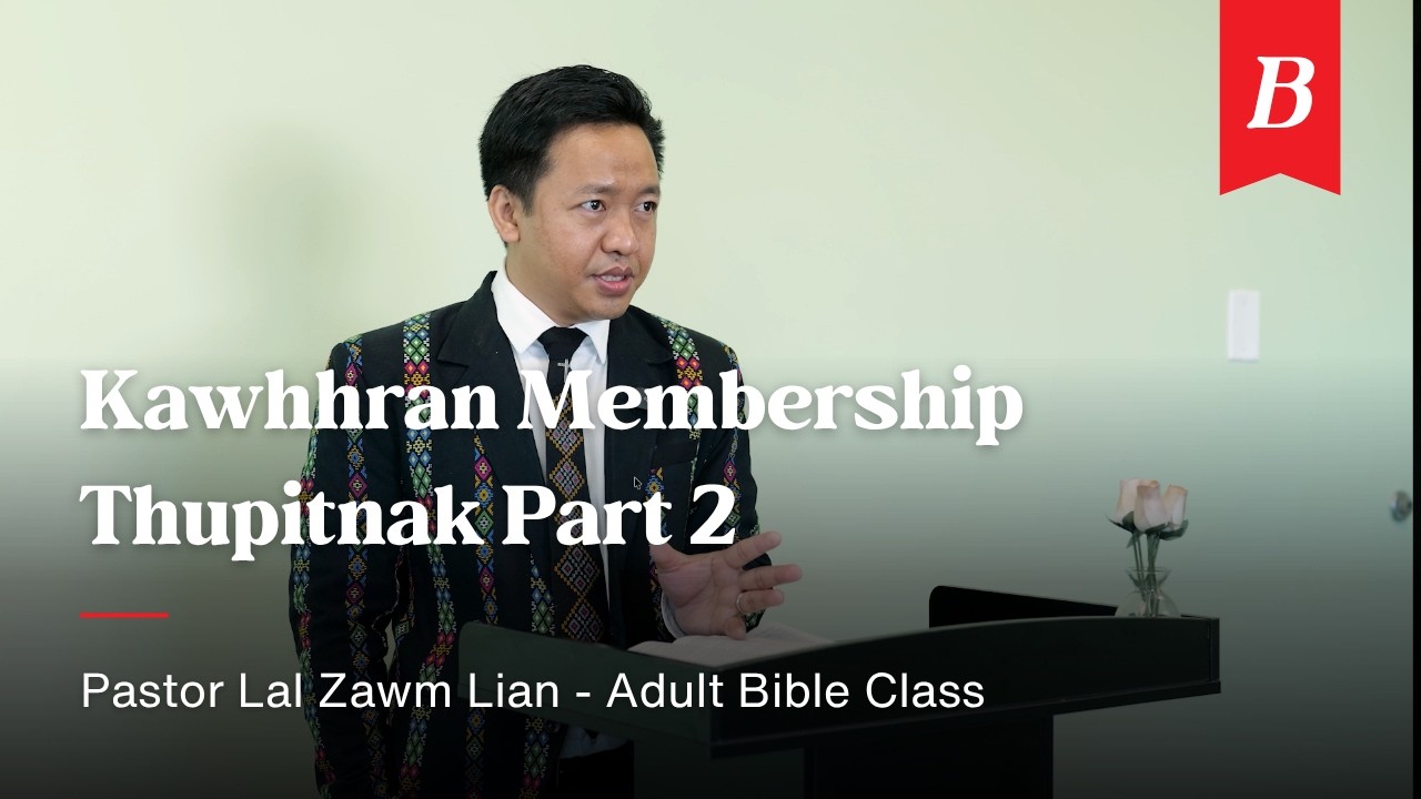 Kawhhran Membership Zirnak Part 2 - Adult Bible Class | Pastor Lal Zawm Lian