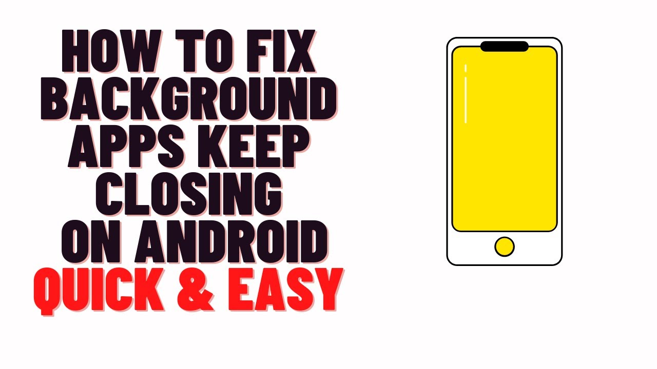 how to fix background apps keep closing on android/samsung