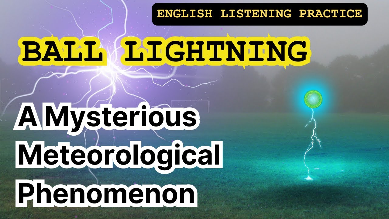 Ball Lightning: A Mysterious Meteorological Phenomenon