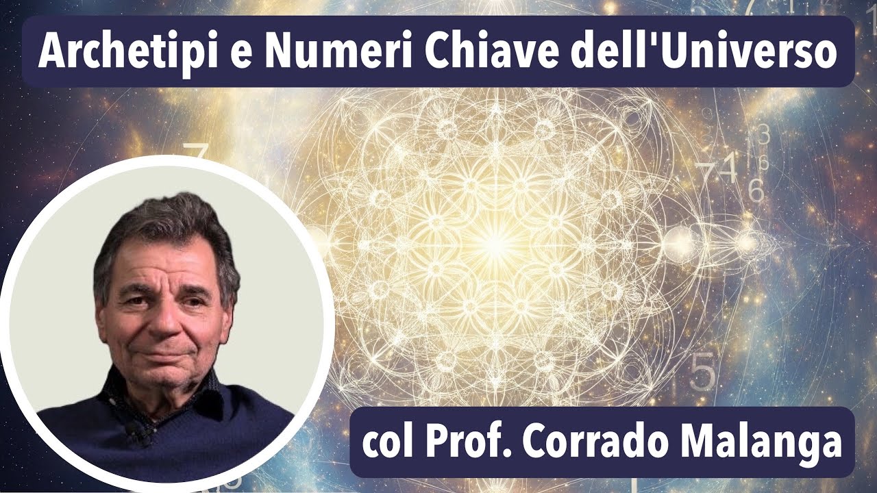 Archetipi e Numeri Chiave dell'Universo (col Prof. Corrado Malanga) [ITA]