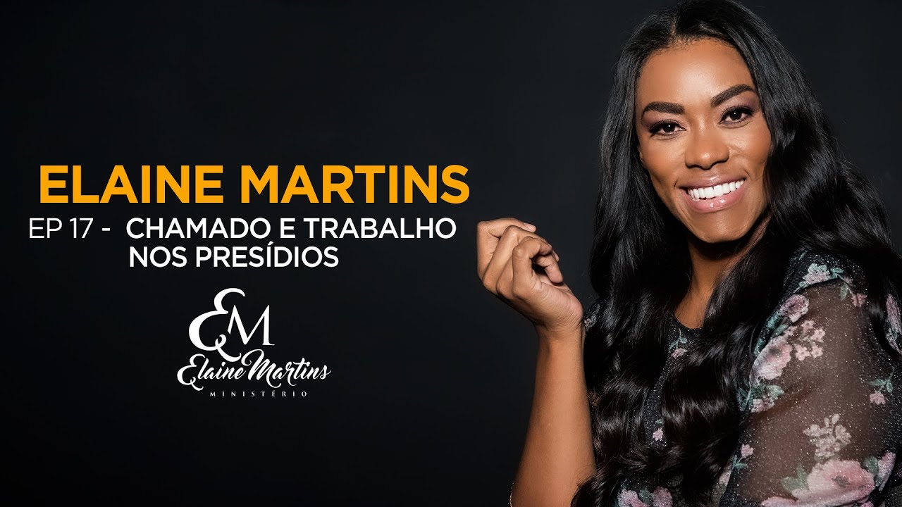Elaine Martins | Episódio 17 | Chamado e Trabalho nos Presídios