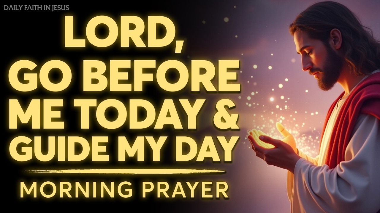 Morning Prayer | Lord, Go Before Me Today | A Powerful Daily Blessing Before You Start Your Day