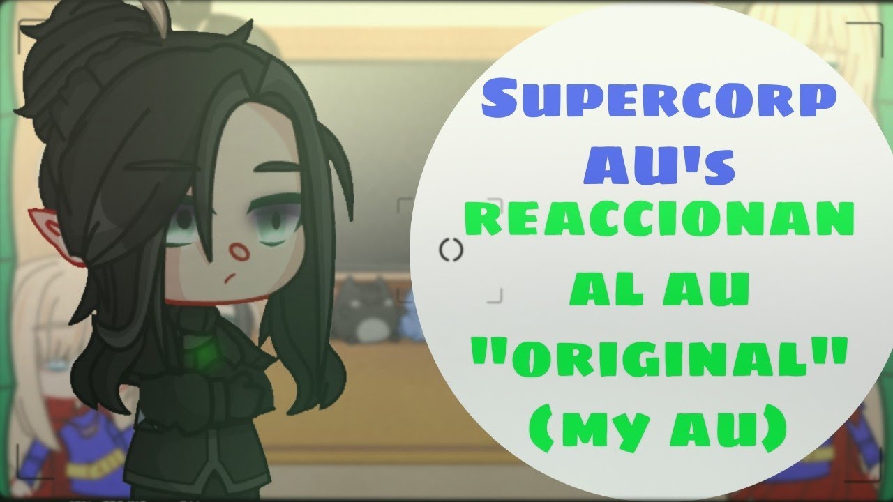 Supercorp AU's reaccionan al AU original (my AU)/🇲🇽🇺🇸/ ⴵ𝐋𝐌_𝐒𝐭𝐮𝐝𝐢𝐨ᗢ