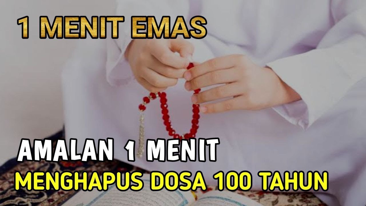Amalan 1 Menit Menghapus Dosa 100 Tahun | 1 Menit Emas