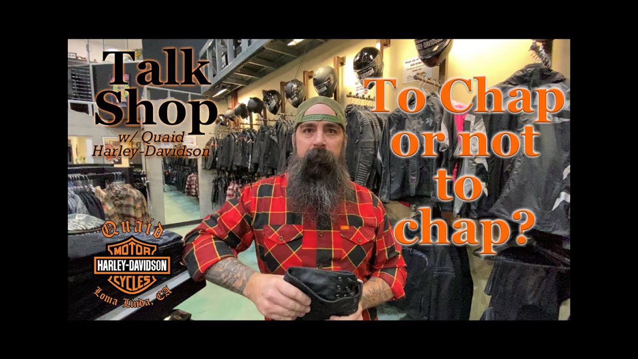 Talk Shop w/ Quaid H-D | To chap or not to chap…