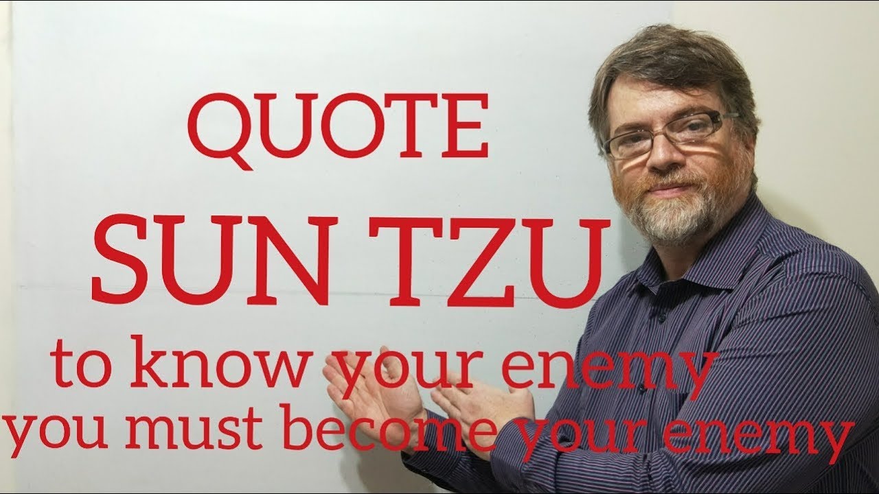 Tutor Nick P Quotes (190) Sun Tzu -To Know Your Enemy You Must Become Your Enemy
