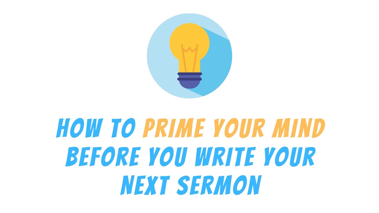 How to Prime Your Mind Before You Write Your Next Sermon